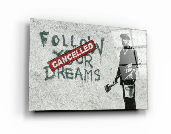 Banksy - Follow Your Dreams-Cancelled"・Glass Wall Art
